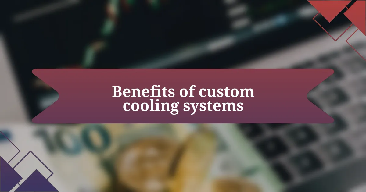 Benefits of custom cooling systems