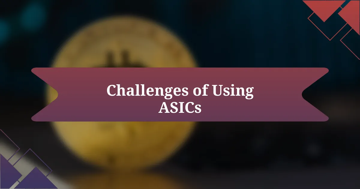 Challenges of Using ASICs