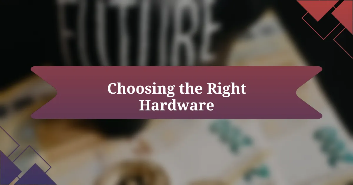 Choosing the Right Hardware