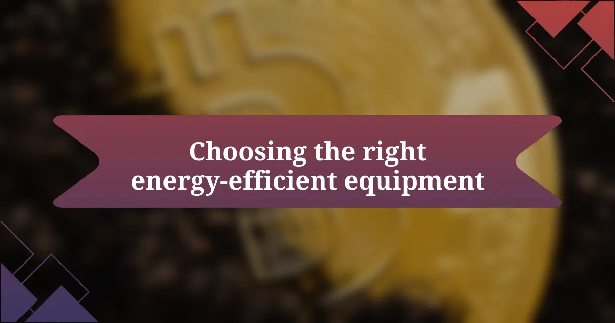 Choosing the right energy-efficient equipment