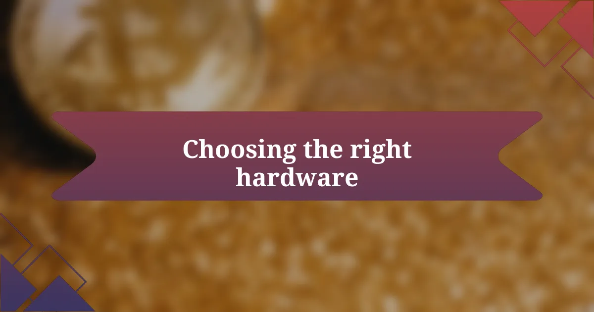 Choosing the right hardware