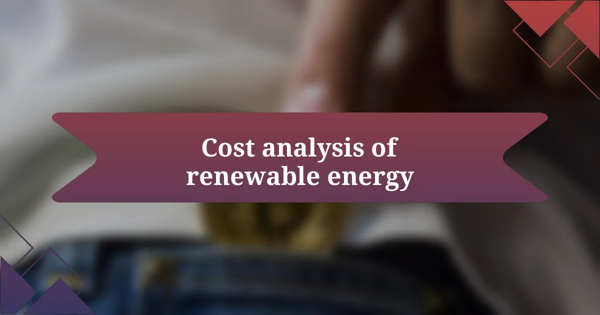 Cost analysis of renewable energy