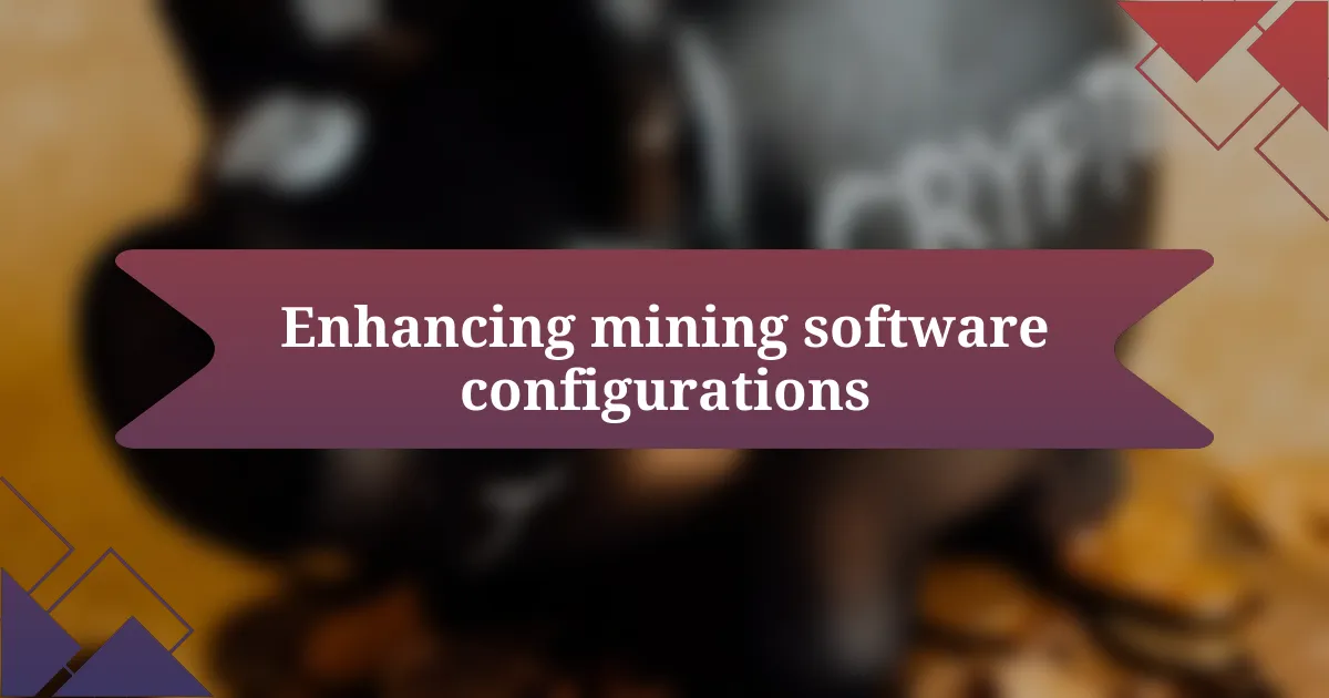 Enhancing mining software configurations