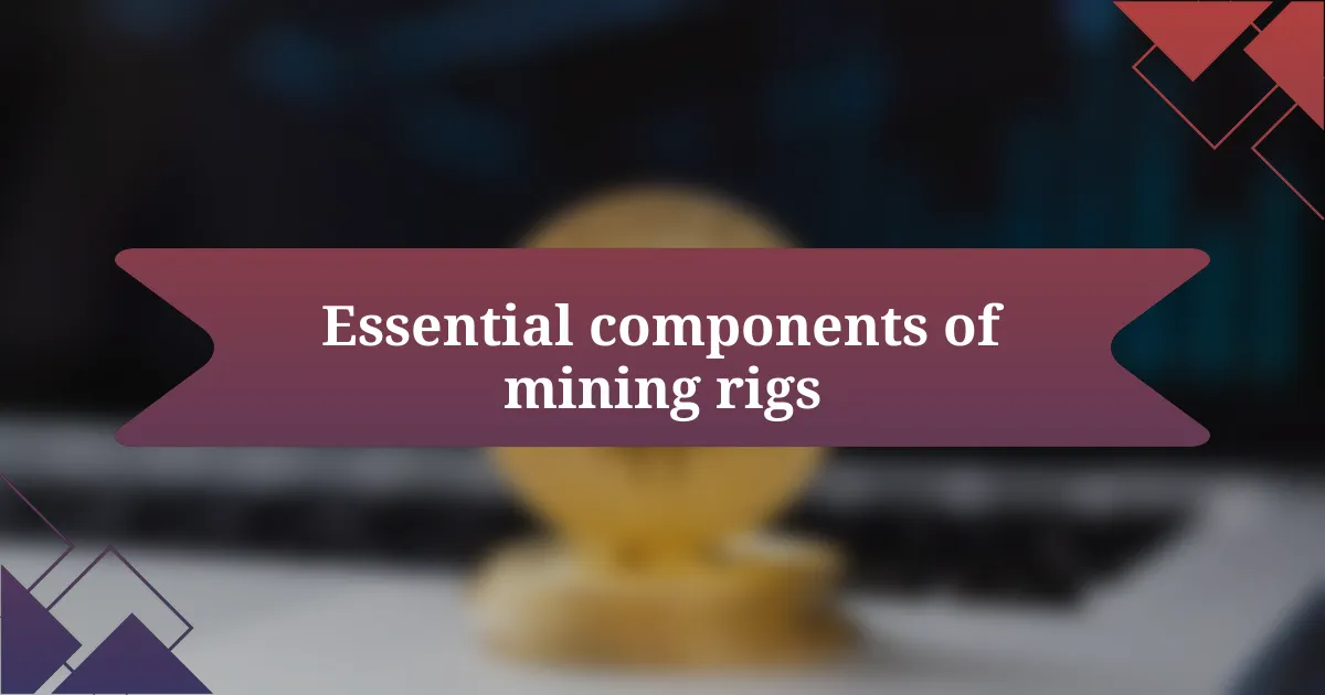 Essential components of mining rigs