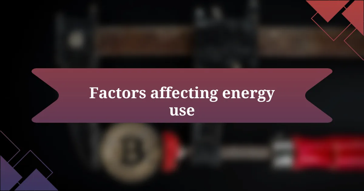 Factors affecting energy use