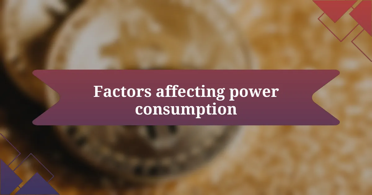 Factors affecting power consumption