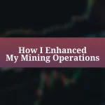 How I Enhanced My Mining Operations