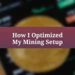 How I Optimized My Mining Setup