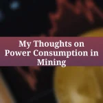 My Thoughts on Power Consumption in Mining