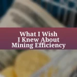 What I Wish I Knew About Mining Efficiency