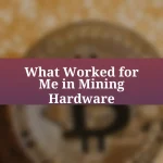 What Worked for Me in Mining Hardware