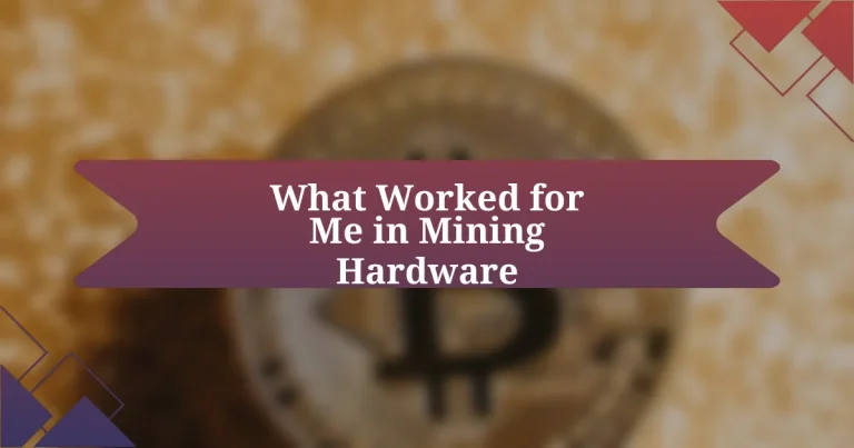 What Worked for Me in Mining Hardware