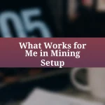 What Works for Me in Mining Setup