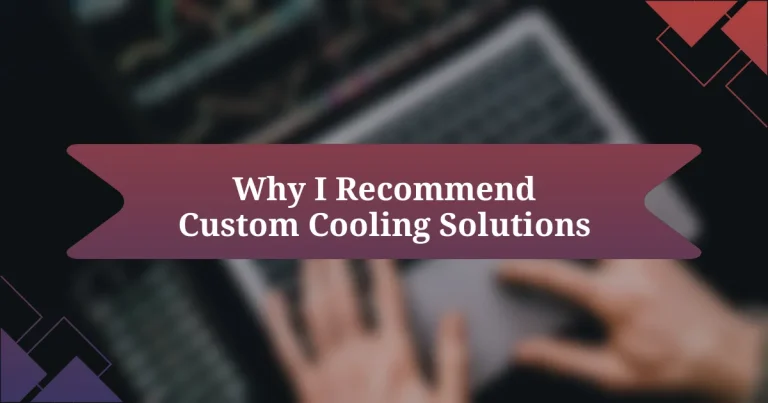 Why I Recommend Custom Cooling Solutions