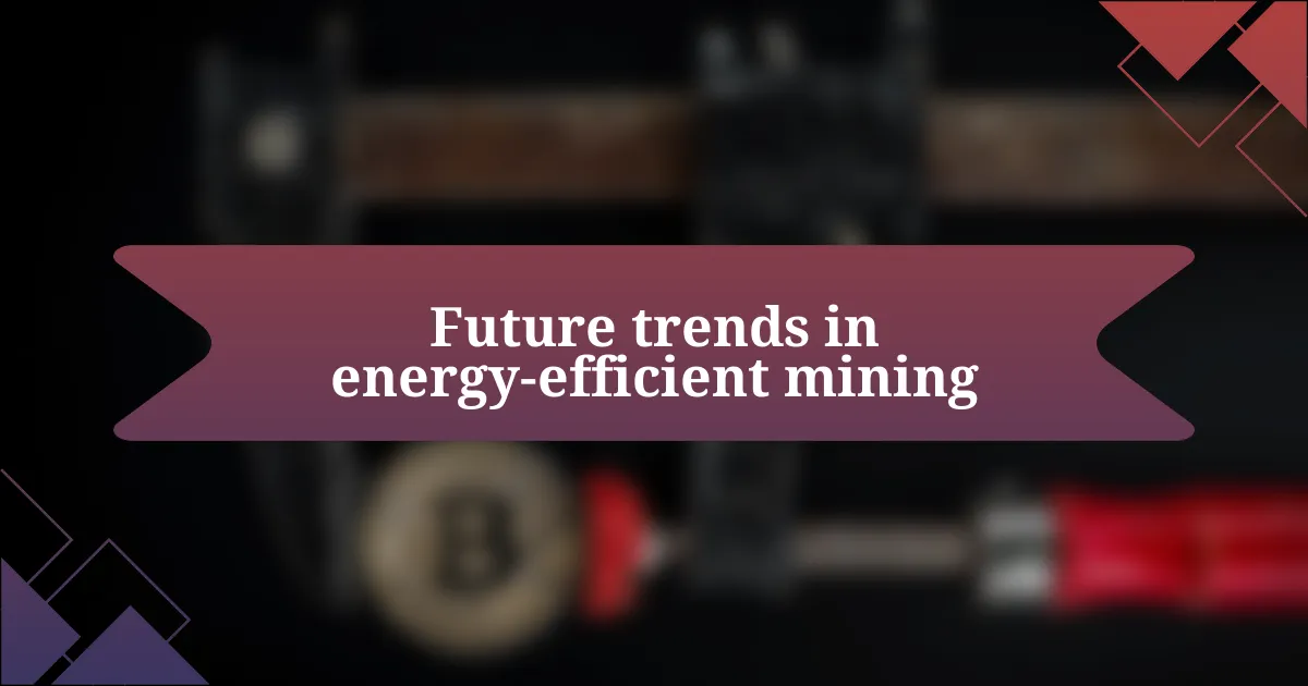 Future trends in energy-efficient mining