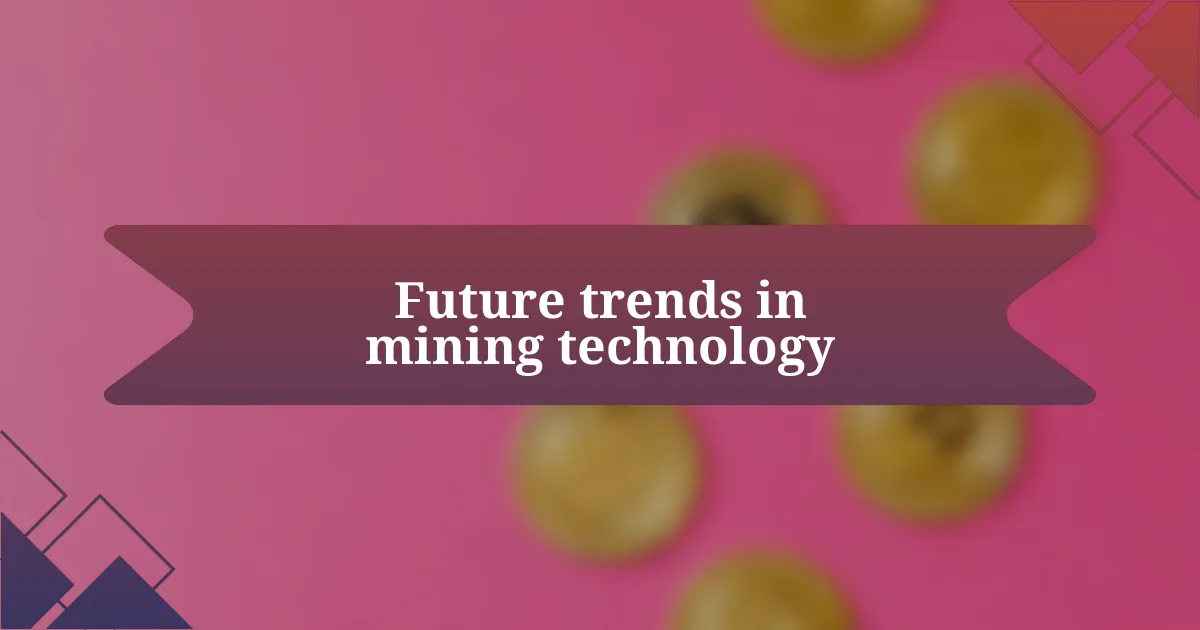 Future trends in mining technology