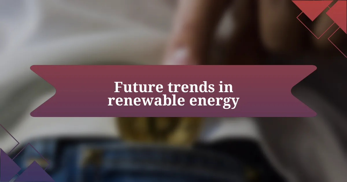 Future trends in renewable energy