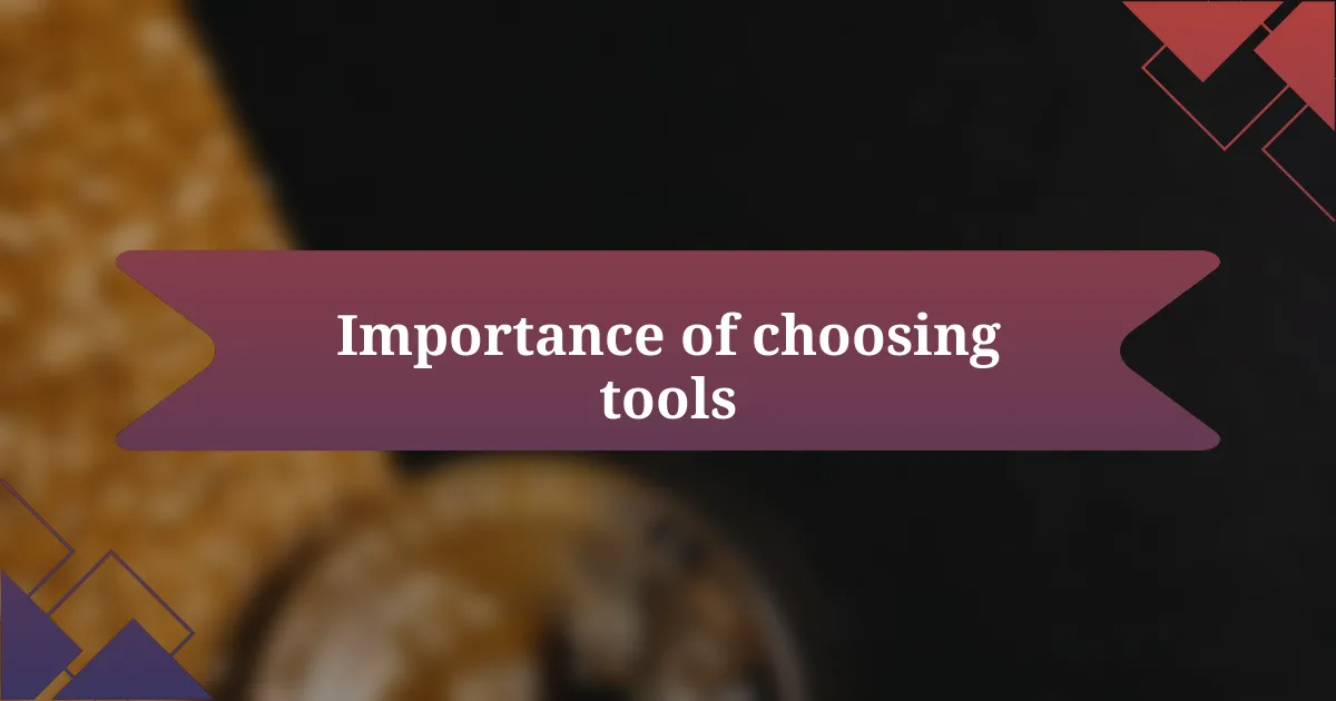 Importance of choosing tools