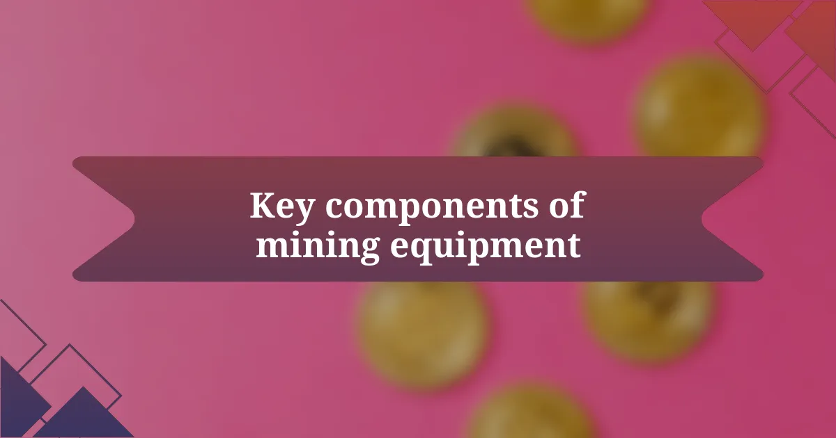 Key components of mining equipment