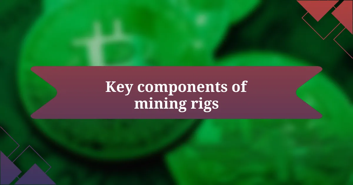 Key components of mining rigs