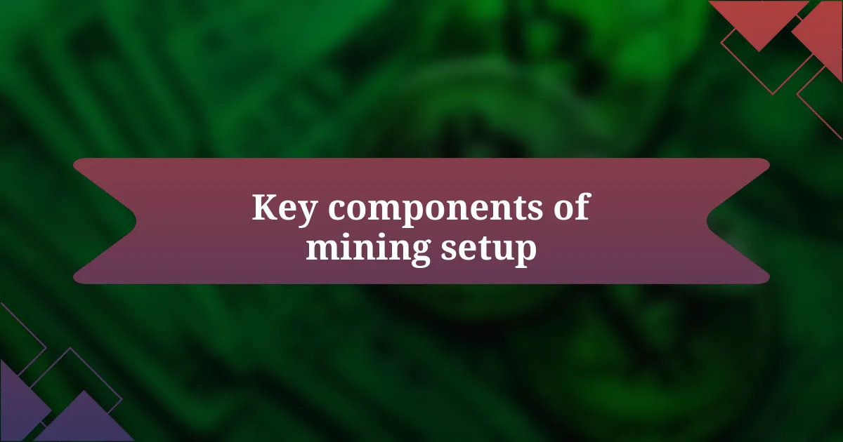 Key components of mining setup