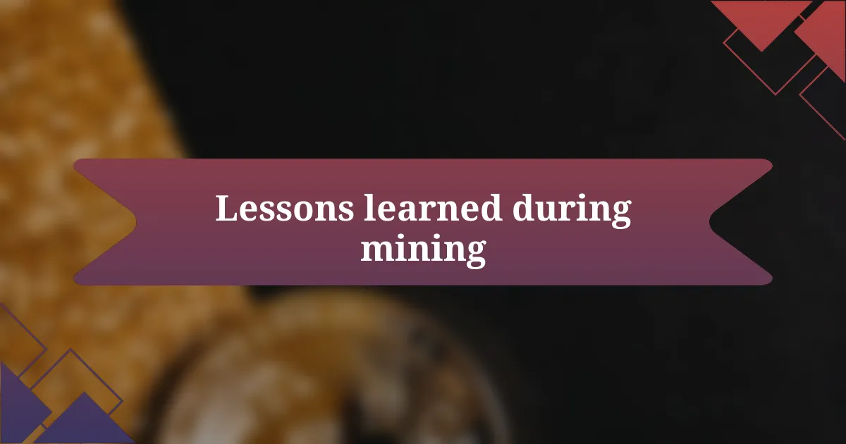 Lessons learned during mining