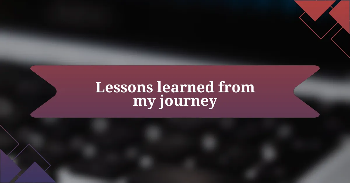 Lessons learned from my journey