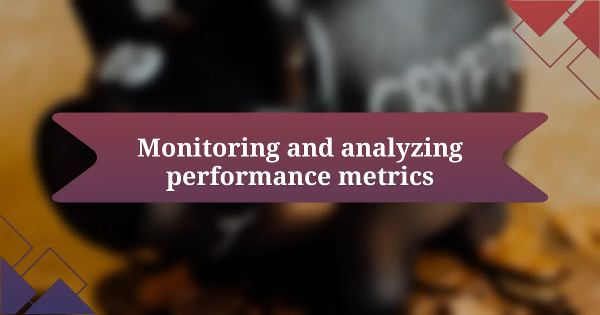 Monitoring and analyzing performance metrics