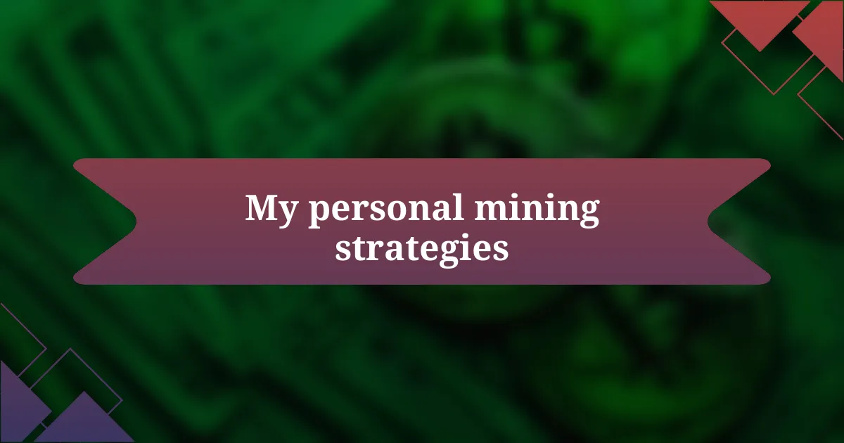 My personal mining strategies