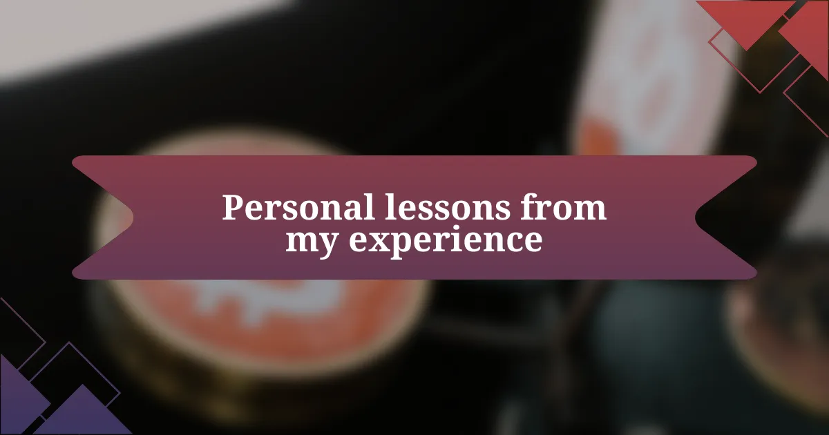 Personal lessons from my experience