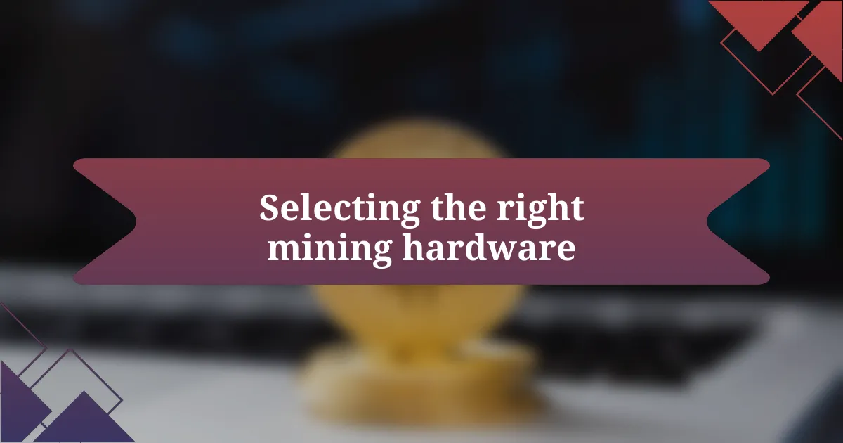 Selecting the right mining hardware