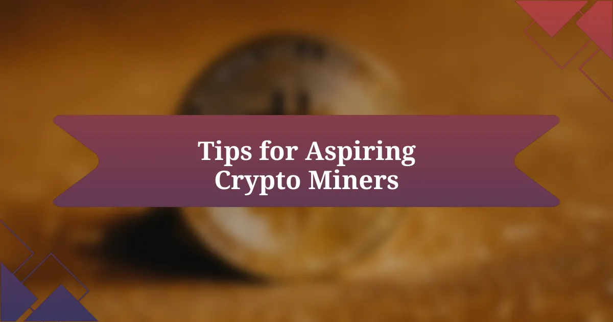 Tips for Aspiring Crypto Miners