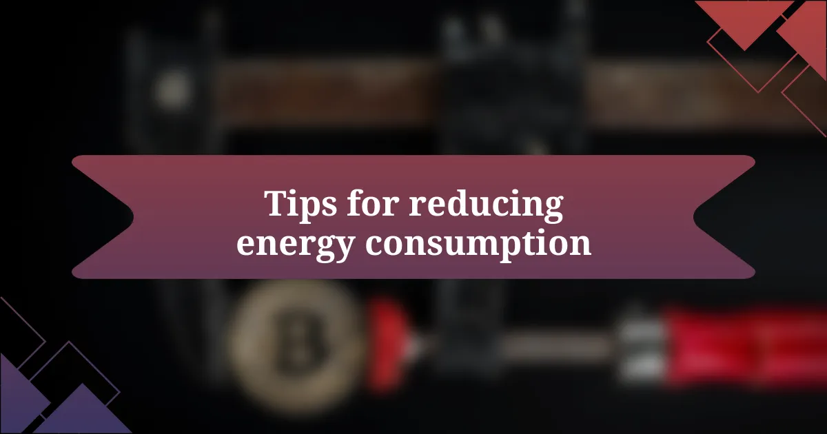 Tips for reducing energy consumption