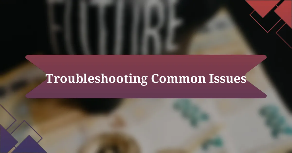 Troubleshooting Common Issues