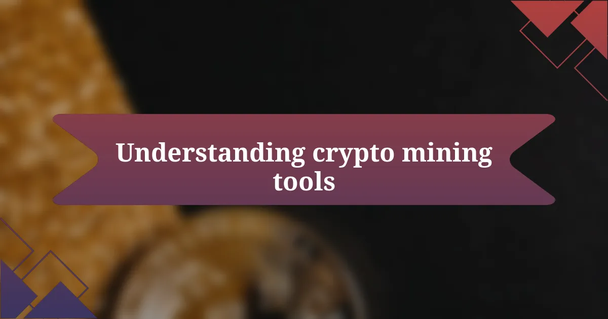 Understanding crypto mining tools