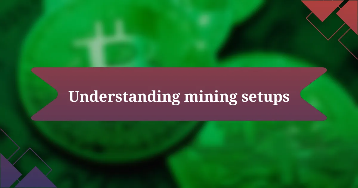 Understanding mining setups