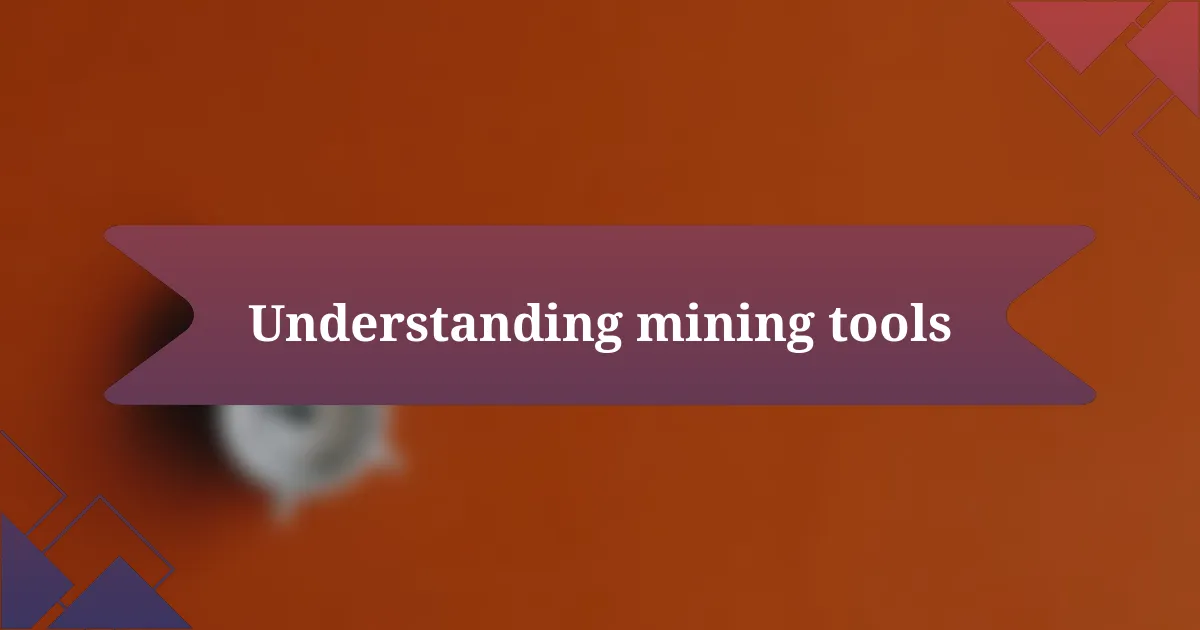 Understanding mining tools