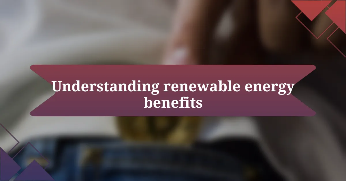 Understanding renewable energy benefits